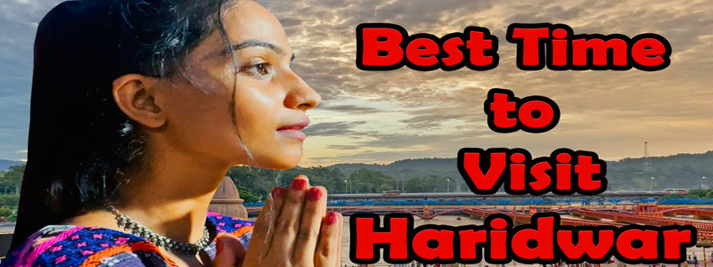 best-time-to-visit-haridwar-for-a-memorable-experience