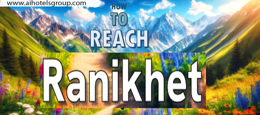 How to Reach Ranikhet A Complete Transportation Guide
