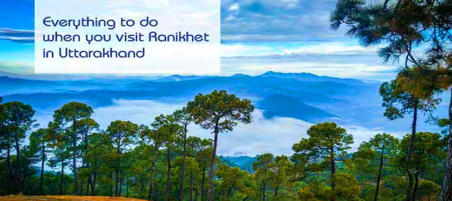 Ranikhet for First-Time Visitors Everything You Need to Know