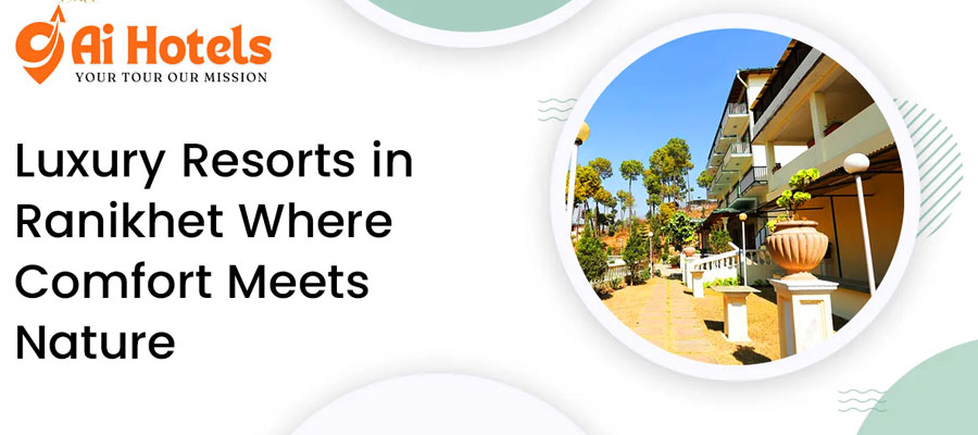 The Perfect Stay Experience in Ranikhet Comfort Meets Nature